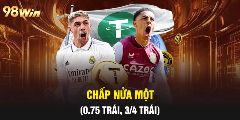 KÈO CHÂU Á - ĐẶT CƯỢC NGHỆ THUẬT CÙNG CAO THỦ 98WIN 7 Chấp nửa một (0.75 trái, 3/4 trái)