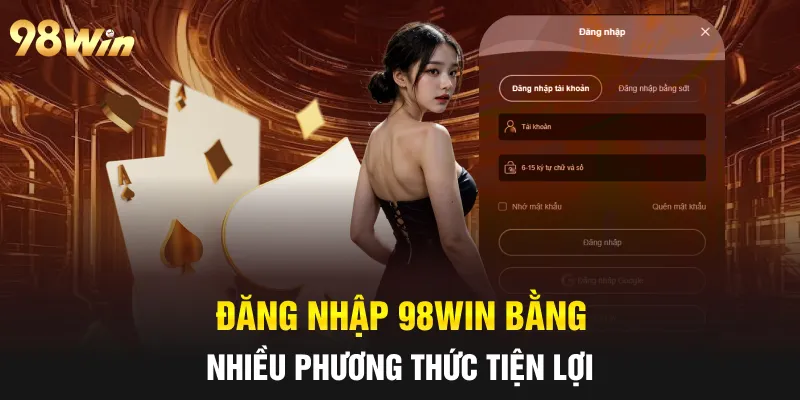 ĐĂNG NHẬP 98WIN NHANH CHÓNG, CHÍNH XÁC CHỈ MẤT MỘT PHÚT 4 Đăng nhập 98win bằng nhiều phương thức tiện lợi
