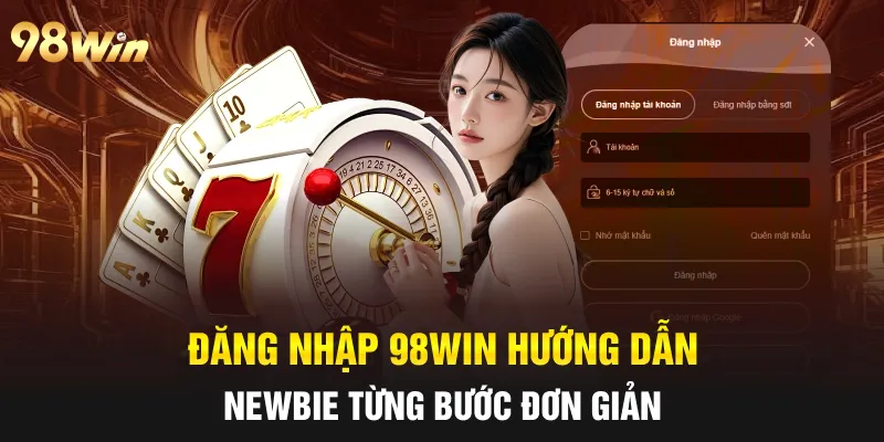 ĐĂNG NHẬP 98WIN NHANH CHÓNG, CHÍNH XÁC CHỈ MẤT MỘT PHÚT 5 Đăng nhập 98win hướng dẫn newbie từng bước đơn giản