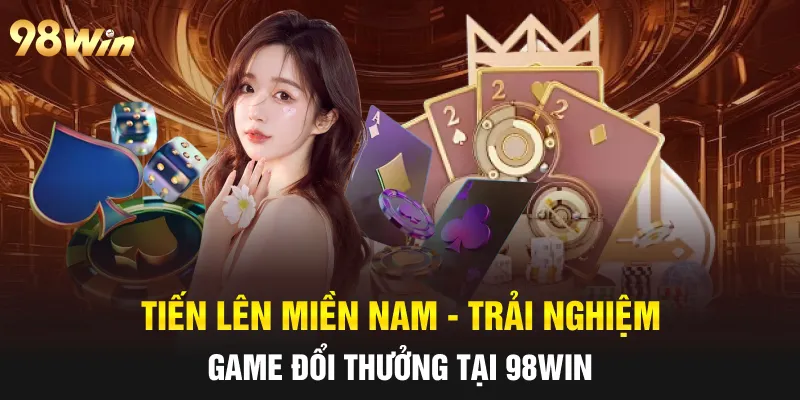 TIẾN LÊN MIỀN NAM - TRẢI NGHIỆM GAME BÀI HẤP DẪN TẠI 98WIN 4 tiến lên miền nam