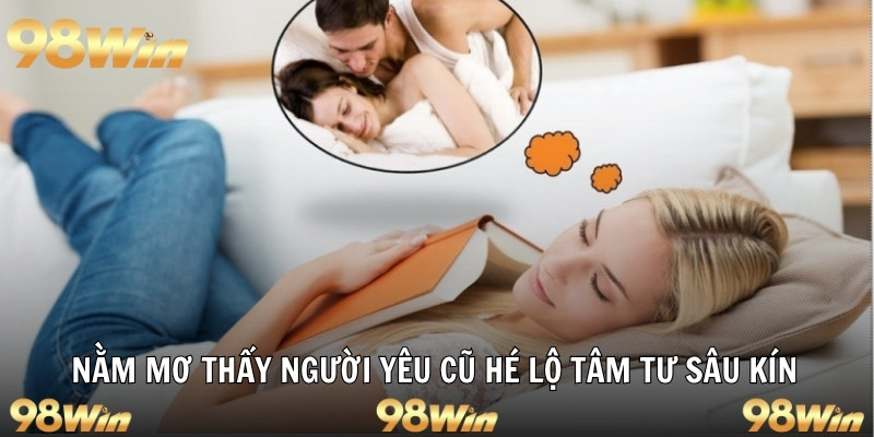 NẰM MƠ THẤY NGƯỜI YÊU CŨ - HÉ LỘ TÂM TƯ VÀ SỐ ĐẸP 2025 5 Nằm mơ thấy người yêu cũ hé lộ tâm tư sâu kín